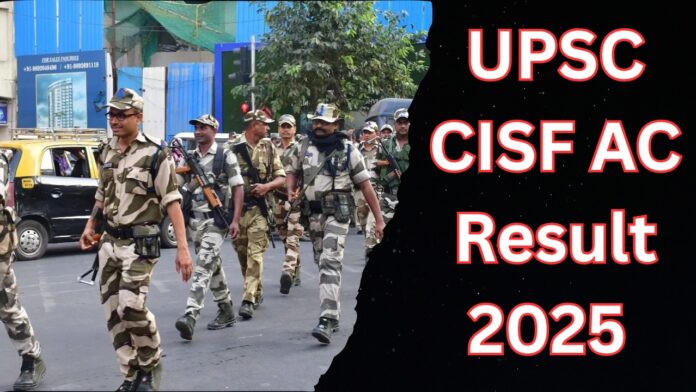 UPSC CISF Result 2025: Written Exam Results Announced